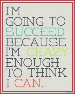 Crazy enough to succeed